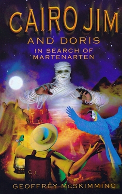 Cairo Jim & Doris In Search Of Martenarten: A Tale Of Archaeology, Adventure & Astonishment by Geoffrey McSkimming
